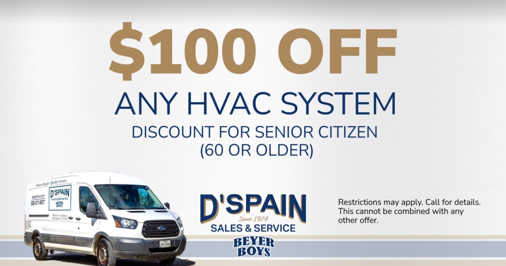 $100 OFF ANY HVAC SYSTEM DISCOUNT FOR SENIOR CITIZEN (60 OR OLDER). Restrictions may apply. Call for details. This cannot be combined with any other offer.